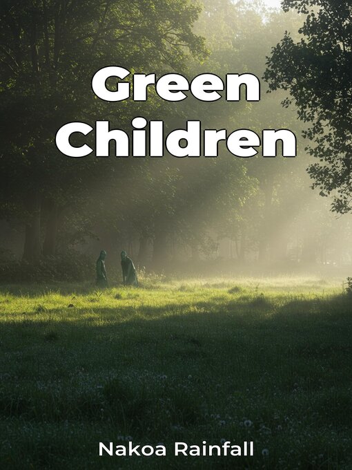 Title details for Green Children by Nakoa Rainfall - Available